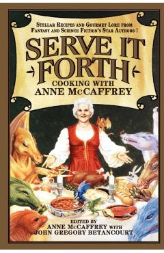 Serve It Forth: Cooking with Anne McCaffrey - Anne Mccaffrey
