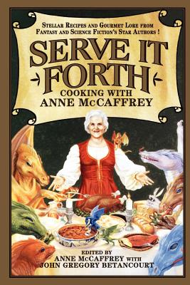 Serve It Forth: Cooking with Anne McCaffrey - Anne Mccaffrey