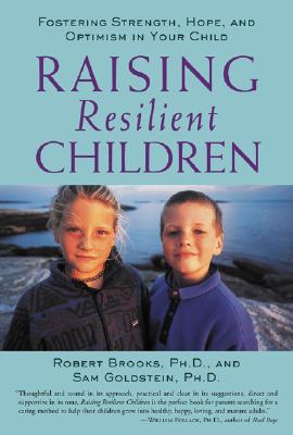 Raising Resilient Children: Fostering Strength, Hope, and Optimism in Your Child - Robert Brooks