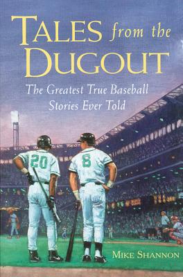 Tales from the Dugout: The Greatest True Baseball Stories Ever Told - Mike Shannon