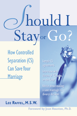 Should I Stay or Go?: How Controlled Separation (Cs) Can Save Your Marriage - Lee Raffel