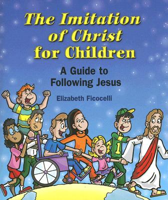 The Imitation of Christ for Children: A Guide to Following Jesus - Elizabeth Ficocelli