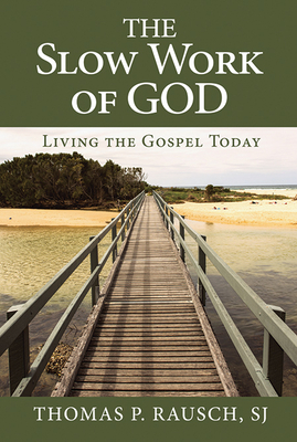 The Slow Work of God: Living the Gospel Today - Thomas P. Rausch