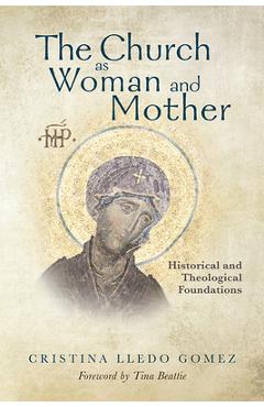 Coperta cărții 'The Church as Woman and Mother: Historical and Theological Foundations - Cristina Lledo Gomez'