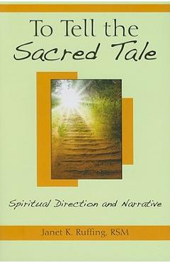 Poza produsului To Tell the Sacred Tale: Spiritual Direction and Narrative - Janet K. Ruffing