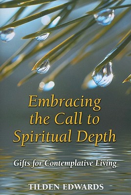 Embracing the Call to Spiritual Depth: Gifts for Contemplative Living - Tilden Edwards