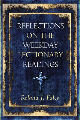 Reflections on the Weekday Lectionary Readings - Roland J. Faley