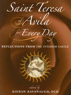 Saint Teresa of Avila for Every Day: Reflections from the Interior Castle - Kieran Kavanaugh