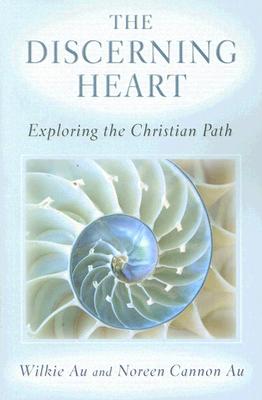 The Discerning Heart: Exploring the Christian Path - Wilkie Au