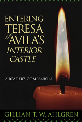 Entering Teresa of Avila's Interior Castle: A Reader's Companion - Gillian T. W. Ahlgren