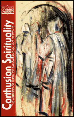 Carthusian Spirituality: The Writings of Hugh of Balma and Guigo de Ponte - Dennis D. Martin