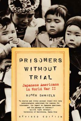 Prisoners Without Trial: Japanese Americans in World War II - Roger Daniels