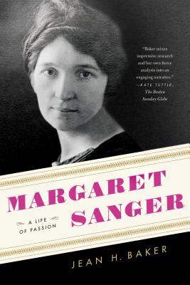 Margaret Sanger: A Life of Passion - Jean H. Baker