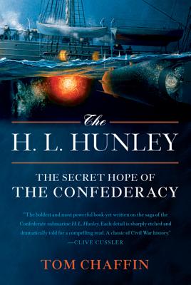 The H. L. Hunley: The Secret Hope of the Confederacy - Tom Chaffin