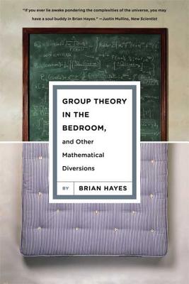 Group Theory in the Bedroom, and Other Mathematical Diversions - Brian Hayes