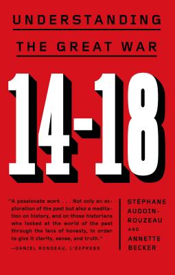14-18: Understanding the Great War - Stéphane Audoin-rouzeau