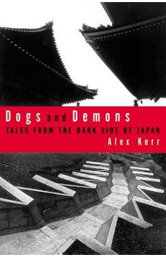 Poza produsului Dogs and Demons: Tales from the Dark Side of Modern Japan - Alex Kerr