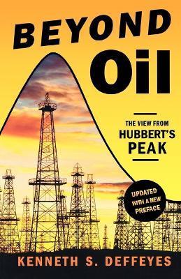 Beyond Oil: The View from Hubbert's Peak - Kenneth S. Deffeyes
