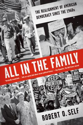 All in the Family: The Realignment of American Democracy Since the 1960s - Robert O. Self