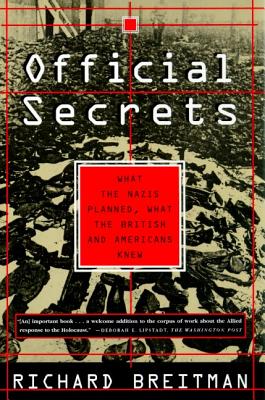 Official Secrets: What the Nazis Planned, What the British and Americans Knew - Richard Breitman