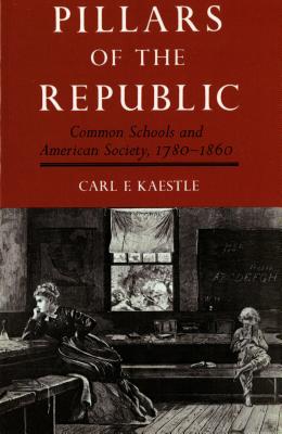Pillars of the Republic - Carl Kaestle