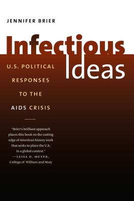 Infectious Ideas: U.S. Political Responses to the AIDS Crisis - Jennifer Brier