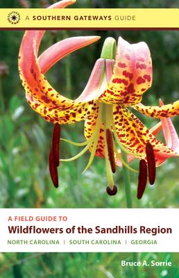 A Field Guide to Wildflowers of the Sandhills Region: North Carolina, South Carolina, and Georgia - Bruce A. Sorrie
