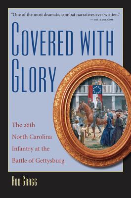 Covered with Glory: The 26th North Carolina Infantry at Gettysburg - Rod Gragg
