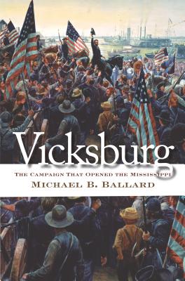 Vicksburg: The Campaign That Opened the Mississippi - Michael B. Ballard