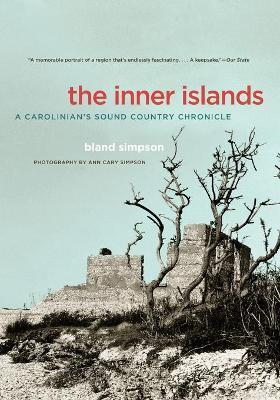 The Inner Islands: A Carolinian's Sound Country Chronicle - Bland Simpson