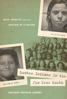 Lumbee Indians in the Jim Crow South: Race, Identity, and the Making of a Nation - Malinda Maynor Lowery