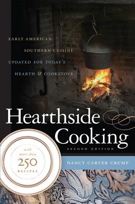 Hearthside Cooking: Early American Southern Cuisine Updated for Today's Hearth and Cookstove - Nancy Carter Crump