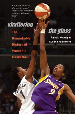 Shattering the Glass: The Remarkable History of Women's Basketball - Pamela Grundy