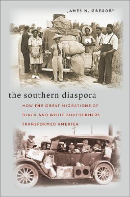 The Southern Diaspora: How the Great Migrations of Black and White Southerners Transformed America - James N. Gregory