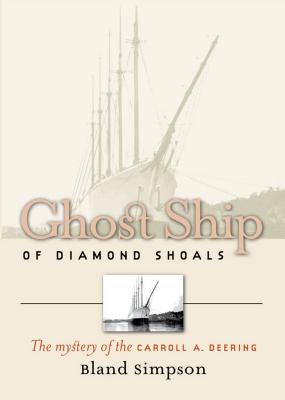Ghost Ship of Diamond Shoals: The Mystery of the Carroll A. Deering - Bland Simpson