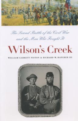Wilson's Creek: The Second Battle of the Civil War and the Men Who Fought It - William Garrett Piston