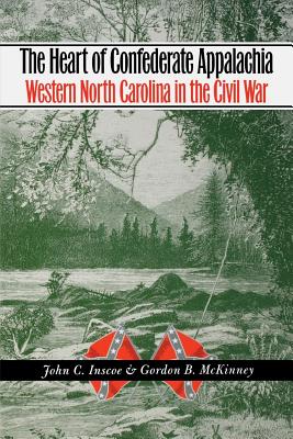 The Heart of Confederate Appalachia: Western North Carolina in the Civil War - John C. Inscoe