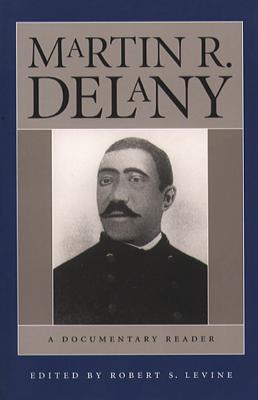 Martin R. Delany: A Documentary Reader - Robert S. Levine