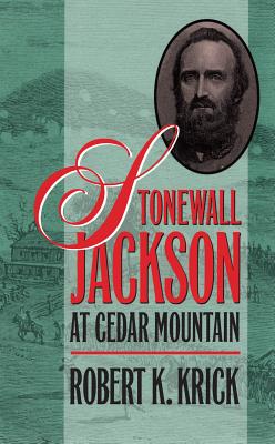 Stonewall Jackson at Cedar Mountain - Robert K. Krick