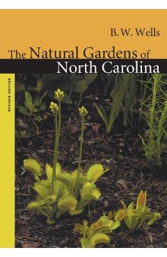 Natural Gardens of North Carolina - B. W. Wells
