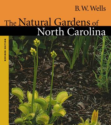 Natural Gardens of North Carolina - B. W. Wells