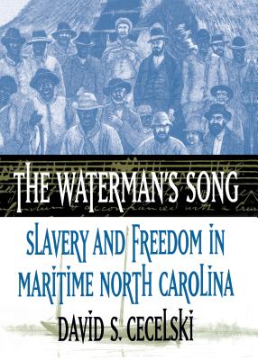 The Waterman's Song: Slavery and Freedom in Maritime North Carolina - David S. Cecelski