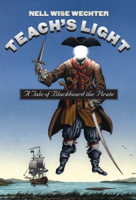 Teach S Light: A Tale of Blackbeard the Pirate - Nell Wise Wechter