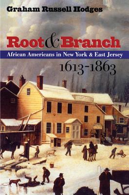 Root and Branch: African Americans in New York and East Jersey, 1613-1863 - Graham Russell Gao Hodges