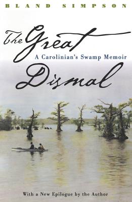 Great Dismal: A Carolinian's Swamp Memoir - Bland Simpson