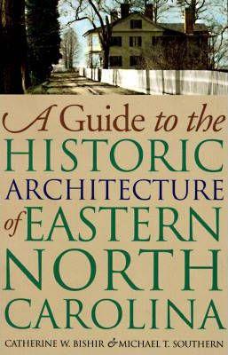 Guide to the Historic Architecture of Eastern North Carolina - Catherine W. Bishir