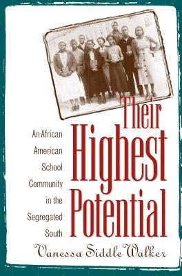 Their Highest Potential: An African American School Community in the Segregated South - Vanessa Siddle Walker