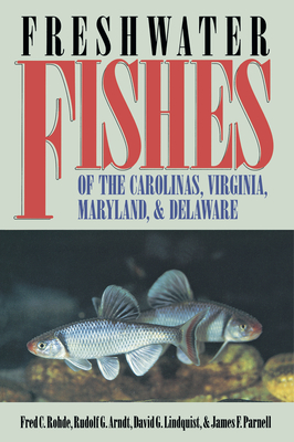 Freshwater Fishes of the Carolinas, Virginia, Maryland, and Delaware - Fred C. Rohde