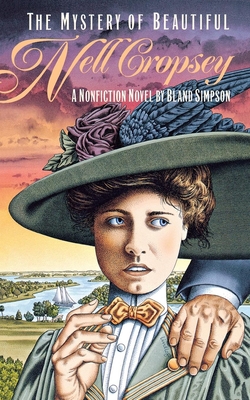 The Mystery of Beautiful Nell Cropsey: A Nonfiction Novel - Bland Simpson