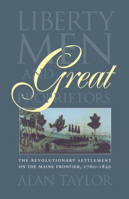 Liberty Men and Great Proprietors - Alan Taylor